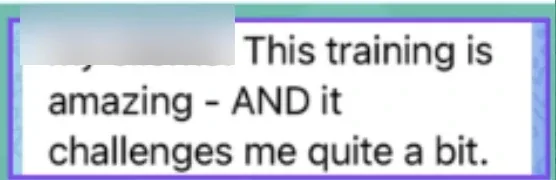 Client message: This training is amazing and challenges me quite a bit